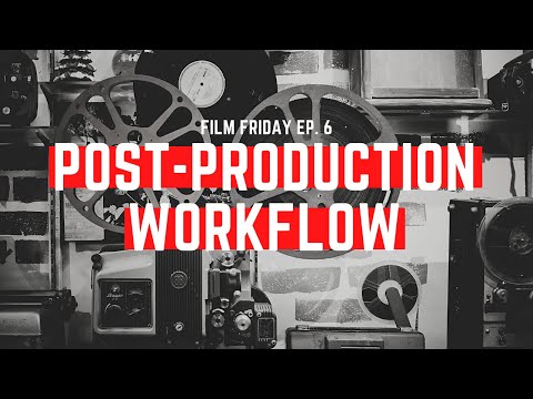 The Post-Production Workflow | FILM FRIDAY Ep. 6