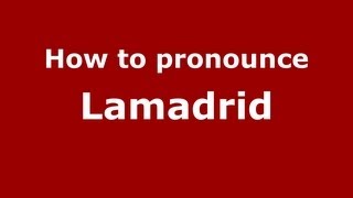 How to pronounce Lamadrid