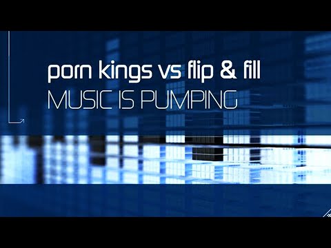 Porn Kings vs Flip & Fill - Music Is Pumping (Alex K Mix)