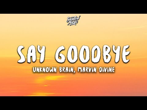 Unknown Brain - Say Goodbye (Lyrics) ft. Marvin Divine