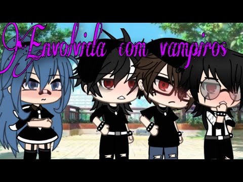 |Envolvida Com Vampiros|Gacha Life/Mini-filme(2/?)