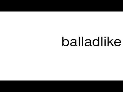 How to pronounce balladlike Video