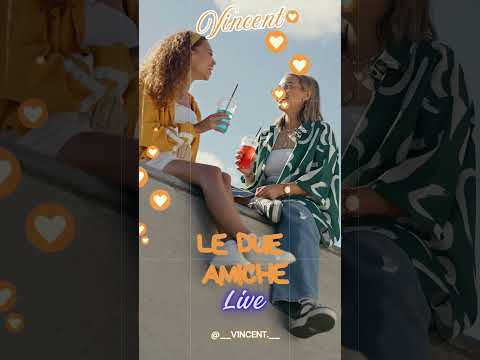 🎶 LE DUE AMICHE – LIVE PREMIERE DEL NUOVO INEDITO DI VINCENT