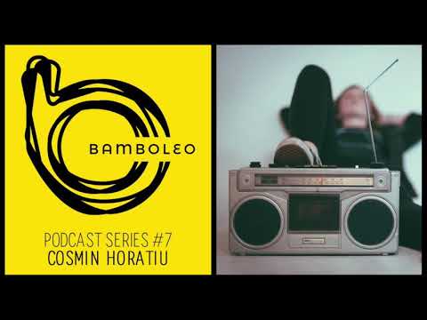 Bamboleo Podcast Series #7 - Cosmin Horatiu