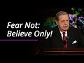 Fear Not: Believe Only! | Jeffrey R. Holland | April 2022 General Conference
