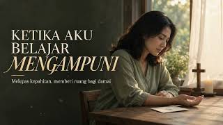 Download lagu Ketika Aku Belajar Mengampuni | Doa Melepaskan Luka dan Kepahitan mp3