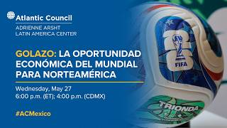 Golazo: La oportunidad económica del Mundial para Norteamérica
