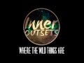 Inner Outsets - Where The Wild Things Are (Ft Alex Farkas)