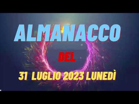 Almanacco 31 luglio 2023 lunedì accadde oggi Almanacco di oggi 31 luglio 2023 santo oggi