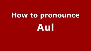 How to pronounce Aul