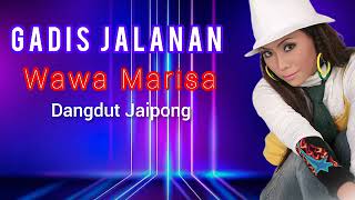 Download lagu Wawa Marisa  - Gadis Jalanan - Dangdut Jaipong mp3