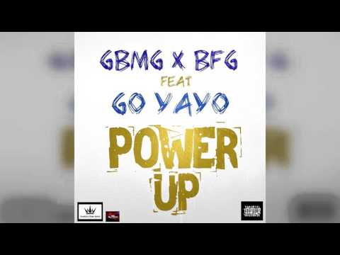 GBMG x BFG ft Go Yayo - Power Up | Prod By : Lil Mack