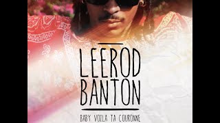 Leerod Banton ♫ Baby Voila Ta Couronne ♫ 7ven riddim 2015