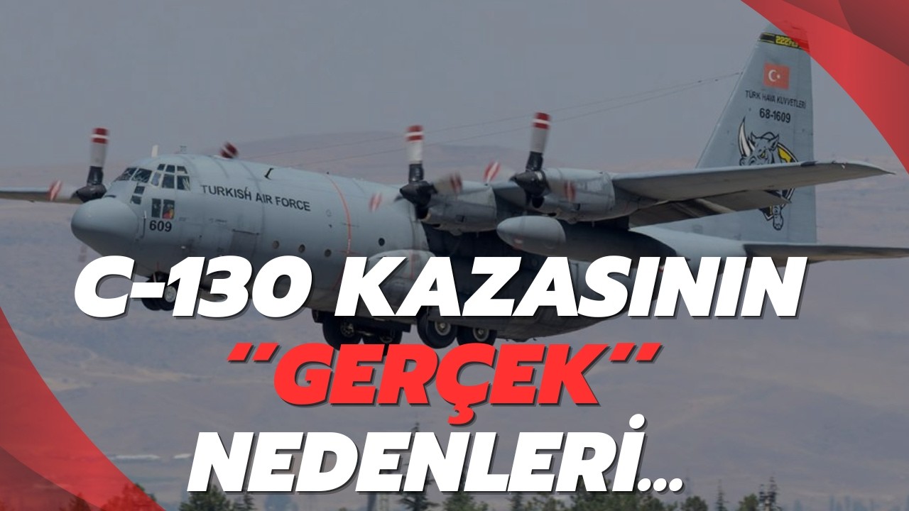 C-130 kazasının gerçek nedenleri...