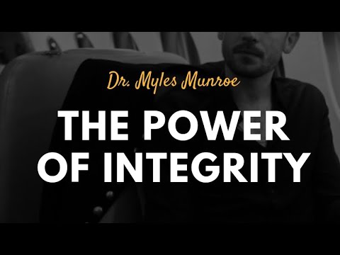 Dr. Myles Munroe: The Power of Integrity