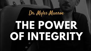 Dr. Myles Munroe: The Power of Integrity
