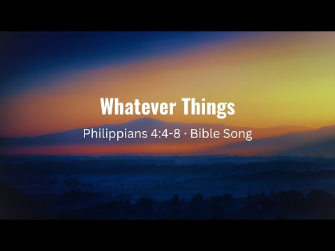 Whatever Things (Philippians 4:4-8 · Bible Song)