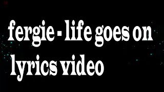 Fergie Life Goes On lyrics video