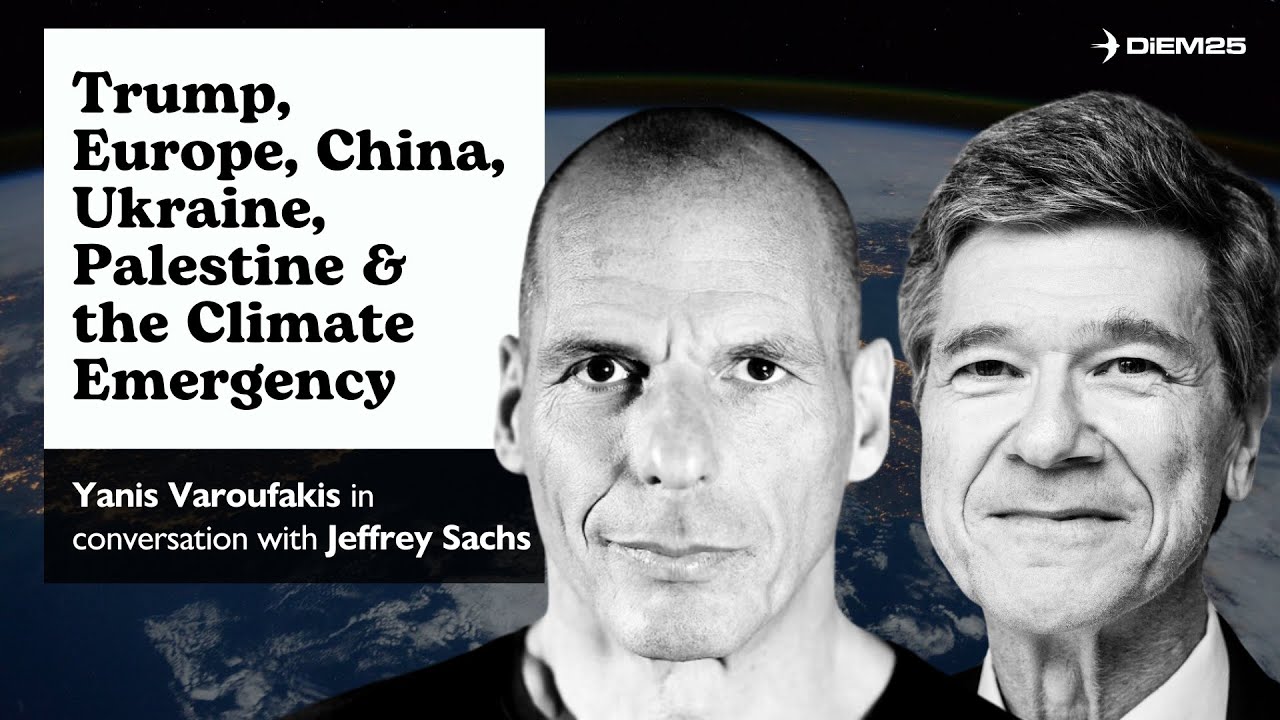 Yanis Varoufakis in Conversation with Jeffrey Sachs on the Six Global Crises Confronting Humanity