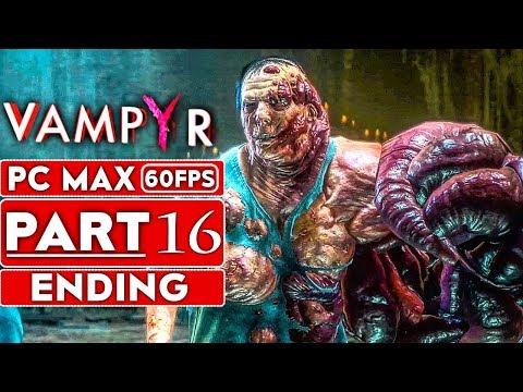 VAMPYR ENDING Gameplay Walkthrough Part 16  [1080p HD 60FPS PC MAX SETTINGS] - No Commentary