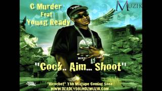 C Murder ft Young Ready &quot;COCK...AIM...SHOOT&quot;