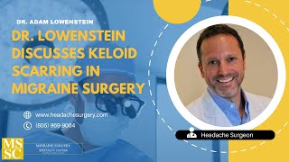 Dr. Lowenstein Discusses Keloid Scarring in Migraine Surgery