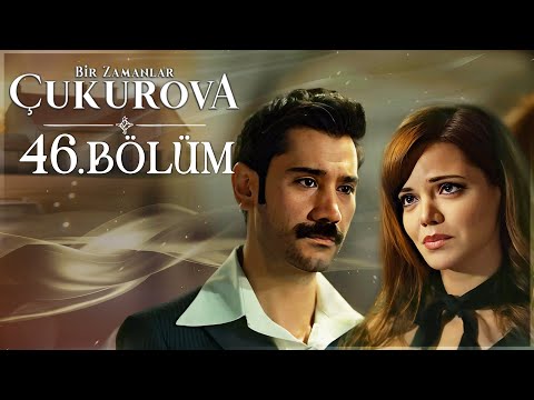 Bir Zamanlar Çukurova 46. Bölüm