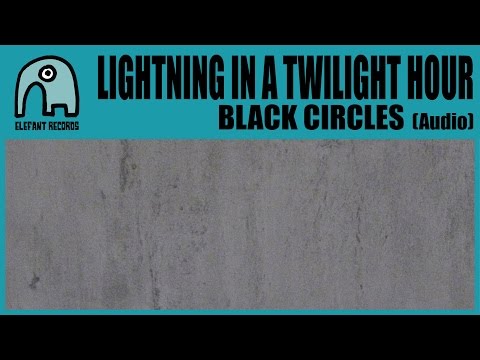 LIGHTNING IN A TWILIGHT HOUR - Black Circles [Audio]