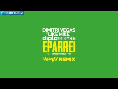 Dimitri Vegas & Like Mike Vs Diplo & Fatboy Slim ft  Bonde Do Role Pin - Eparrei (W&W Remix)