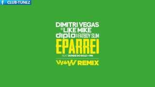 Dimitri Vegas & Like Mike Vs Diplo & Fatboy Slim ft  Bonde Do Role Pin - Eparrei (W&W Remix)