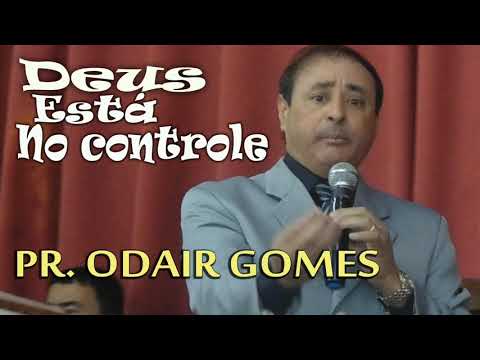PR. ODAIR GOMES TEMA: DEUS ESTÁ NO CONTROLE
