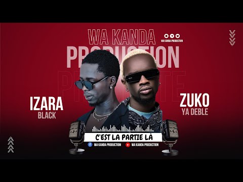 IZARA Black - C'EST LA PARTIE LA feat Zuko Ya Deblè (Official Audio)