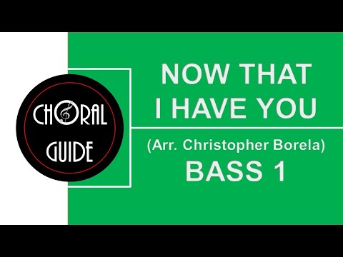 Now That I Have You - BASS 1 (Arr C Borela)