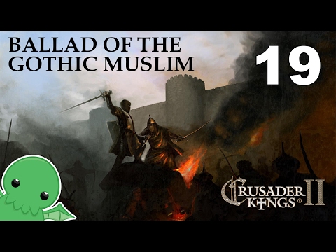 Ballad of the Gothic Muslim - Part 19 - Crusader Kings 2: The Reaper's Due