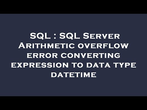 Sql Sql Server Arithmetic Overflow Error Converting Expression To Data Type Datetime