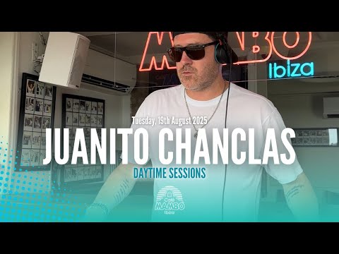 JUANITO CHANCLAS | DAYTIME SESSIONS AT CAFÉ MAMBO IBIZA | TUESDAY 19 AUGUST 2025 