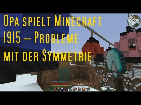 Opa spielt Minecraft 1915 – Probleme mit der Symmetrie