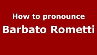 How to pronounce Barbato Rometti
