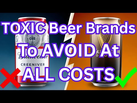 9 TOXIC Beer Brands to Avoid at All Costs!