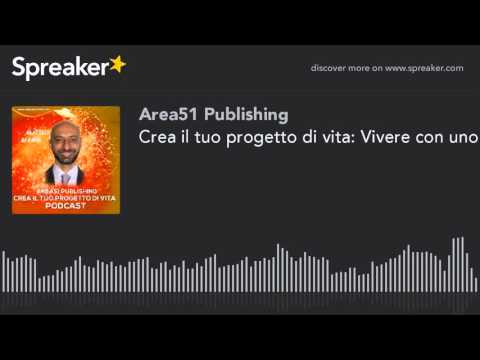 Crea il tuo progetto di vita: Vivere con uno scopo