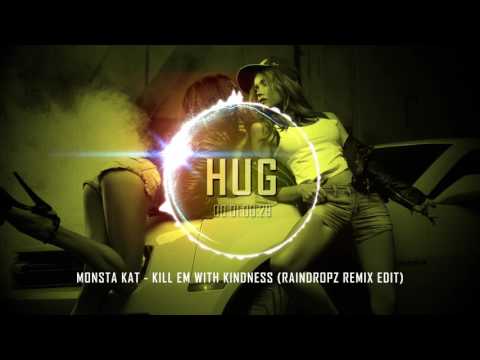 Monsta Kat - Kill Em With Kindness (Raindropz! Remix Edit)