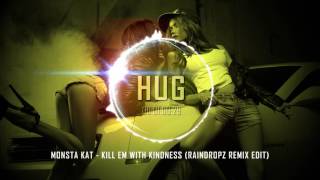 Monsta Kat - Kill Em With Kindness (Raindropz! Remix Edit)