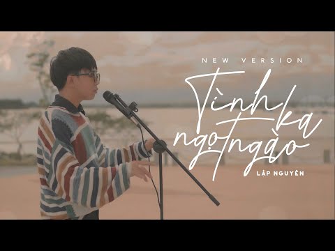 TÌNH KA NGỌT NGÀO | LẬP NGUYÊN (NEW VERSION) | OFFICIAL MUSIC VIDEO