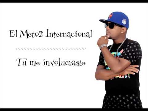 El Meto2 Internacional- Tu me involucraste
