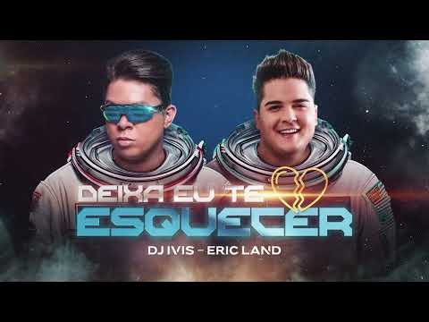 DEIXA EU TE ESQUECER  - Dj Ivis e Eric Land (CD Deejay Hits)