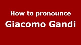 How to pronounce Giacomo Gandi