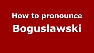 How to pronounce Bogusławski