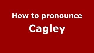 How to pronounce Cagley