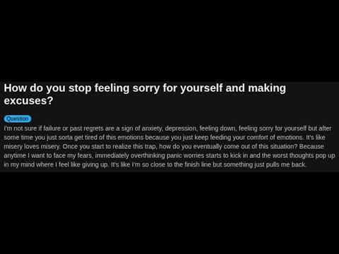 How do you stop feeling sorry for yourself and making excuses?