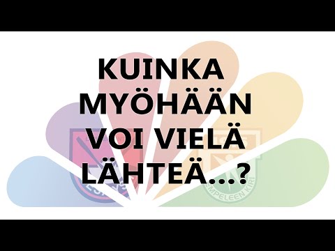 Kuinka myöhään voi vielä lähteä?
